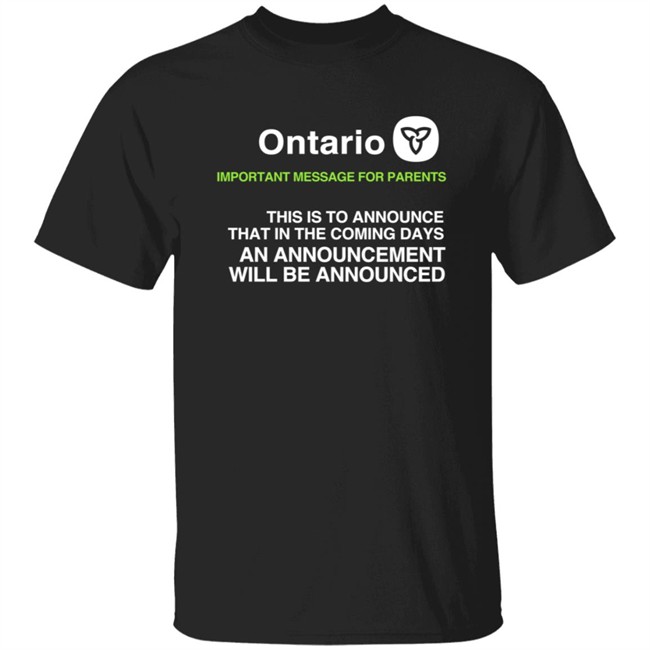 Ontario Government Announcement Important Parents This Is To Announce That In The Coming Days An Announcement Will Be Announced Shirt Women's T Shirt Ontario Government Announcement Important Parents This Is To Announce That In The Coming Days An Announcement Will Be Announced Shirt Women's T Shirt