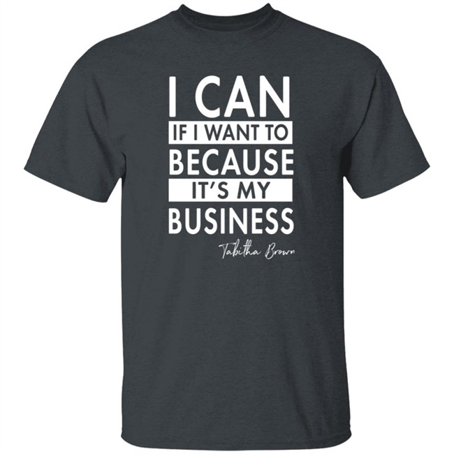 I Can If I Want To Because It's My Business Sweatshirt I Can If I Want To Because It's My Business Sweatshirt