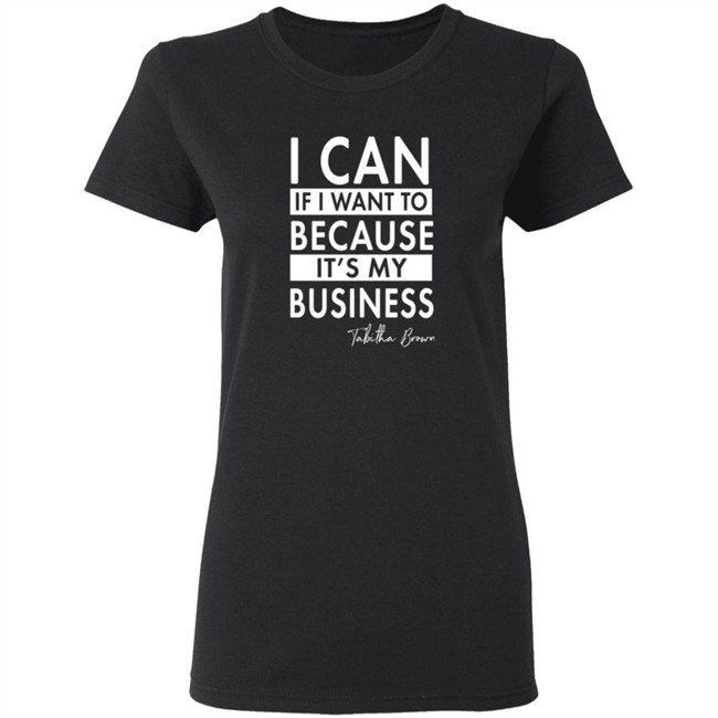 I Can If I Want To Because It's My Business Sweatshirt I Can If I Want To Because It's My Business Sweatshirt