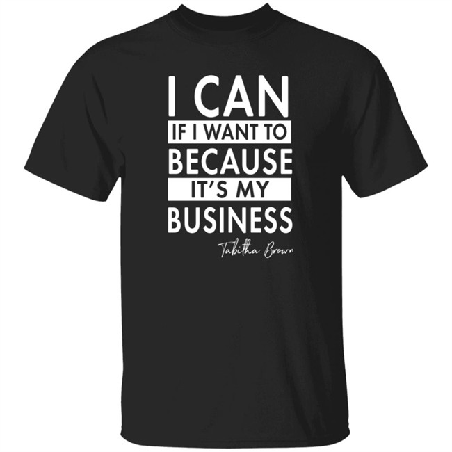 I Can If I Want To Because It's My Business Sweatshirt I Can If I Want To Because It's My Business Sweatshirt
