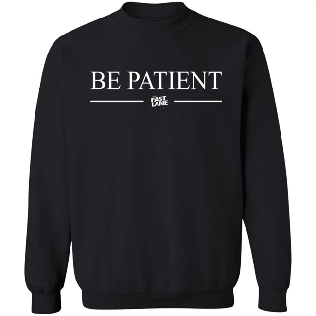 Be Patient Shirt Be Patient Shirt