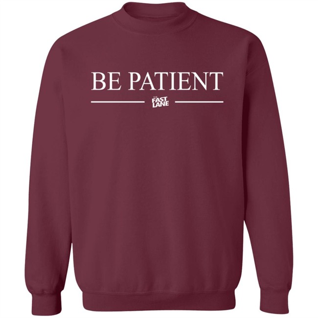 Be Patient Shirt Be Patient Shirt