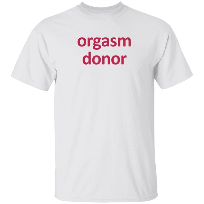 Orgasm Donor T Shirt Rocktheboatri Orgasm Donor T Shirt Rocktheboatri