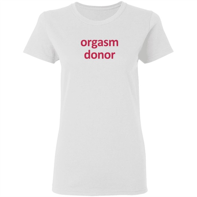 Orgasm Donor T Shirt Rocktheboatri Orgasm Donor T Shirt Rocktheboatri