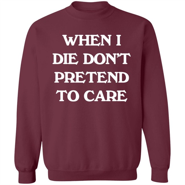 When I Die Don’T Pretend To Care Hoodie Boofwellington Da Slumpy Man When I Die Don’T Pretend To Care Hoodie Boofwellington Da Slumpy Man