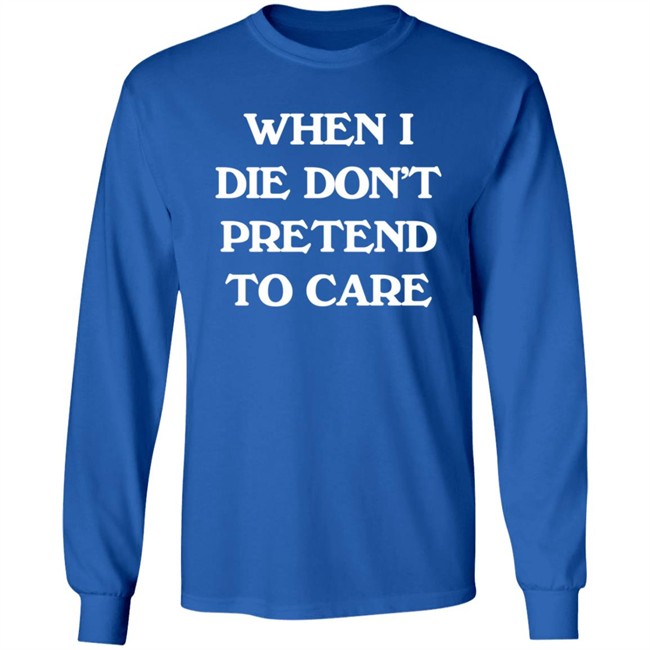 When I Die Don’T Pretend To Care Hoodie Boofwellington Da Slumpy Man When I Die Don’T Pretend To Care Hoodie Boofwellington Da Slumpy Man