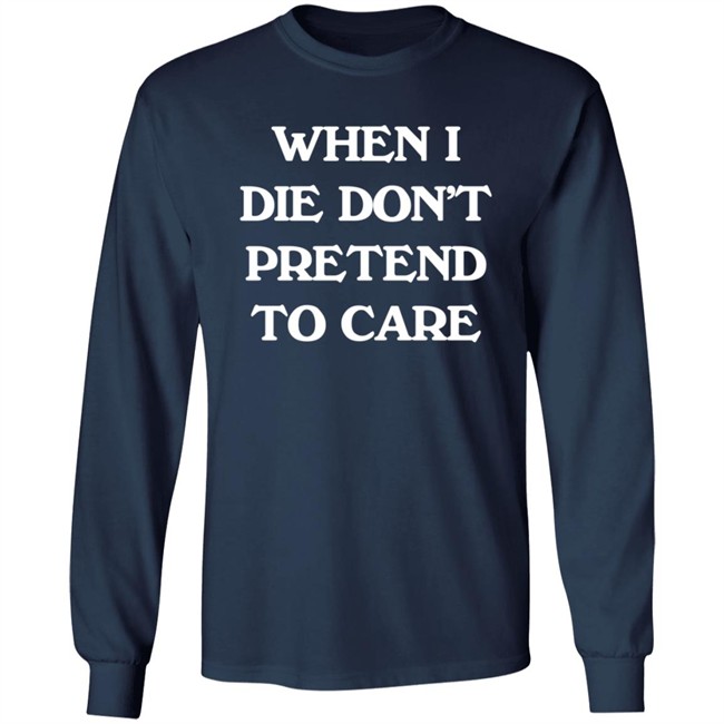 When I Die Don’T Pretend To Care Hoodie Boofwellington Da Slumpy Man When I Die Don’T Pretend To Care Hoodie Boofwellington Da Slumpy Man