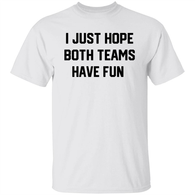 I Just Hope Both Teams Have Fun T Shirt Tyler Oakley I Just Hope Both Teams Have Fun T Shirt Tyler Oakley