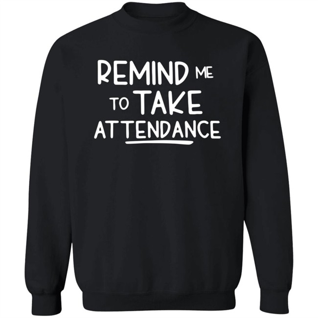 Remind Me To Take Attendance Shirt Remind Me To Take Attendance Shirt