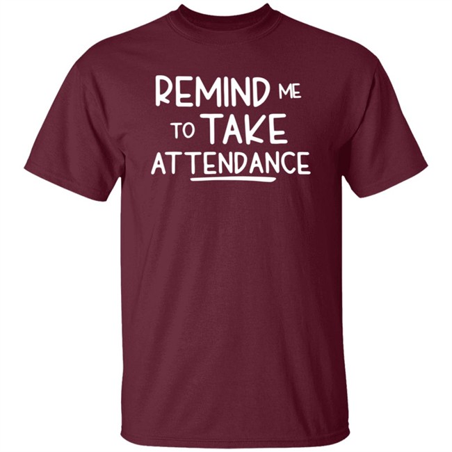 Remind Me To Take Attendance Shirt Remind Me To Take Attendance Shirt