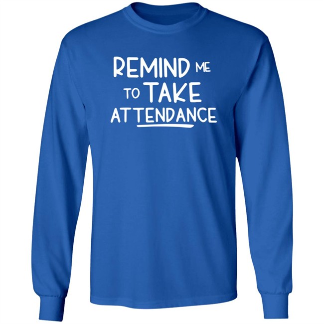 Remind Me To Take Attendance Shirt Remind Me To Take Attendance Shirt