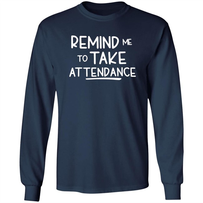 Remind Me To Take Attendance Shirt Remind Me To Take Attendance Shirt