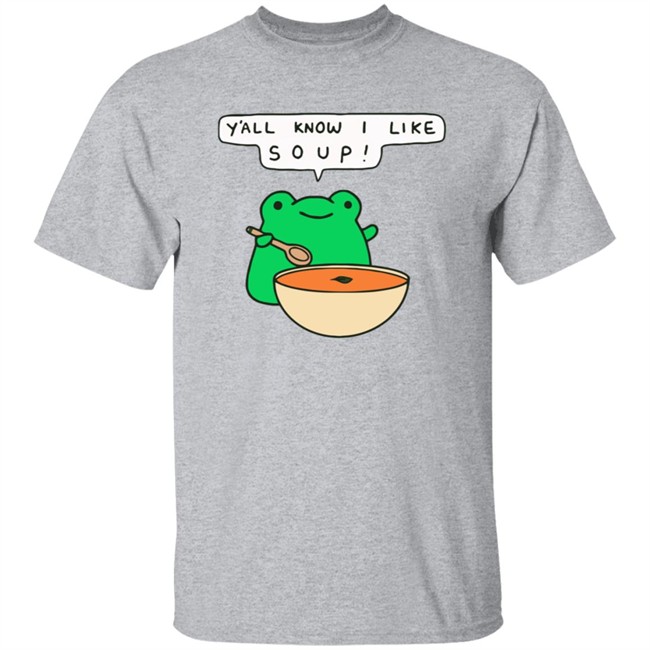 Y'all Know I Like Soup Shirt Soup Frog Long Sleeves T Shirt Y'all Know I Like Soup Shirt Soup Frog Long Sleeves T Shirt