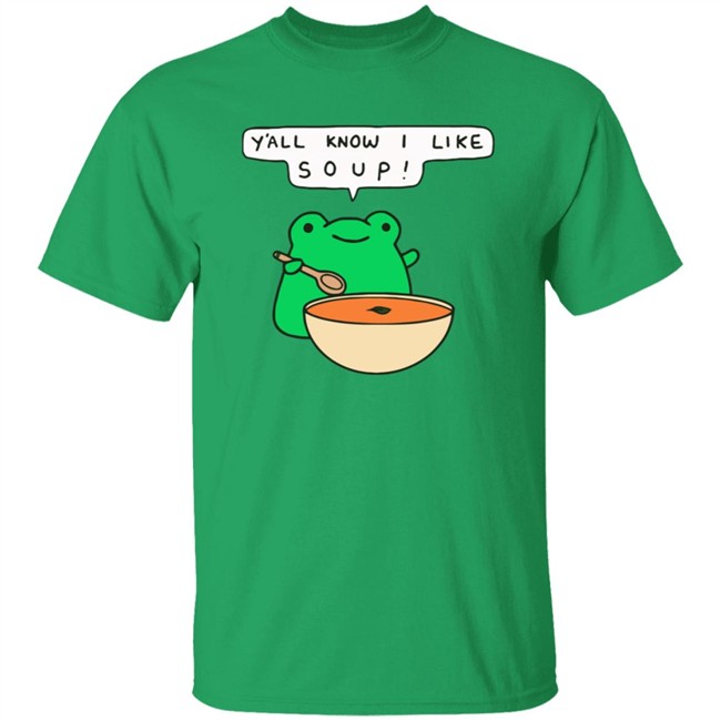 Y'all Know I Like Soup Shirt Soup Frog Long Sleeves T Shirt Y'all Know I Like Soup Shirt Soup Frog Long Sleeves T Shirt