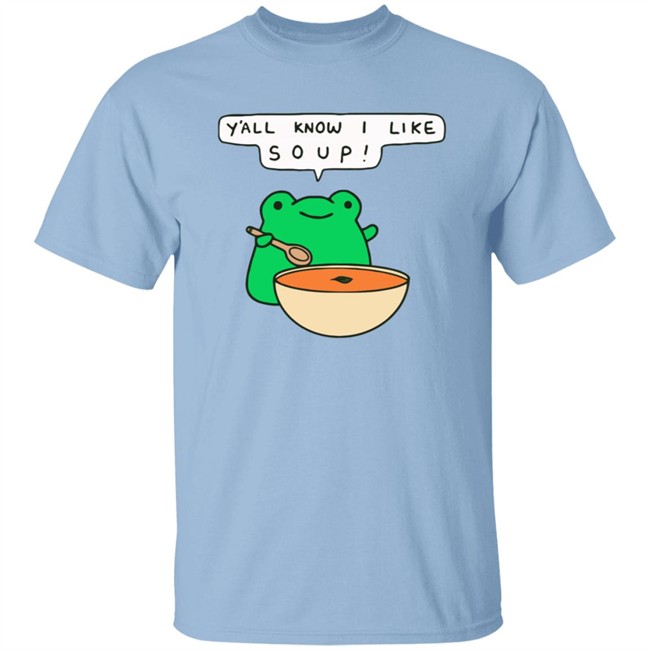 Y'all Know I Like Soup Shirt Soup Frog Long Sleeves T Shirt Y'all Know I Like Soup Shirt Soup Frog Long Sleeves T Shirt