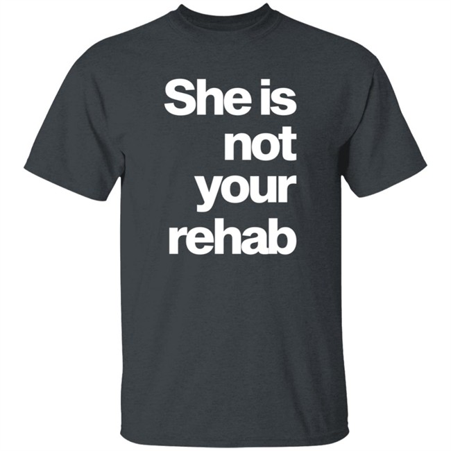 She Is Not Your Rehab Shirt Angelou Brown She Is Not Your Rehab Shirt Angelou Brown