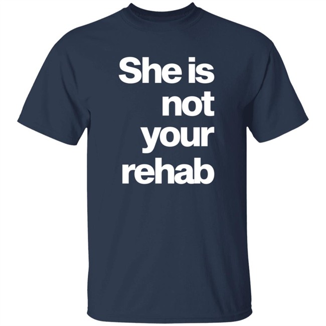 She Is Not Your Rehab Shirt Angelou Brown She Is Not Your Rehab Shirt Angelou Brown