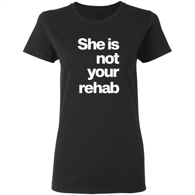 She Is Not Your Rehab Shirt Angelou Brown She Is Not Your Rehab Shirt Angelou Brown