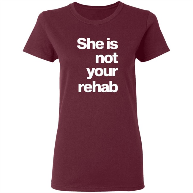 She Is Not Your Rehab Shirt Angelou Brown She Is Not Your Rehab Shirt Angelou Brown