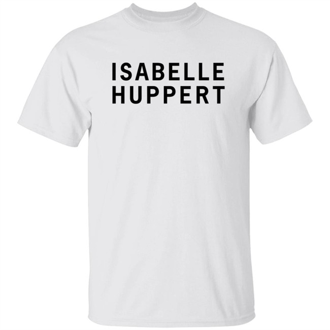 Girlsontops Merch Isabelle Huppert T Shirt Girlsontops Merch Isabelle Huppert T Shirt