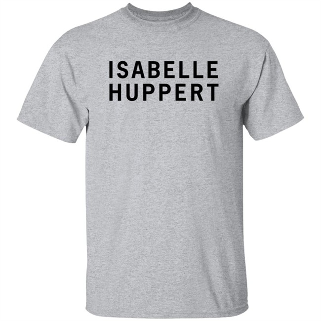 Girlsontops Merch Isabelle Huppert T Shirt Girlsontops Merch Isabelle Huppert T Shirt