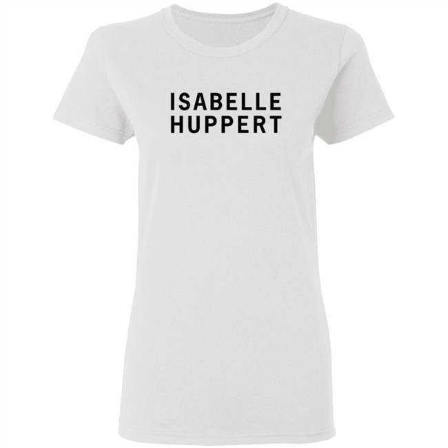 Girlsontops Merch Isabelle Huppert T Shirt Girlsontops Merch Isabelle Huppert T Shirt