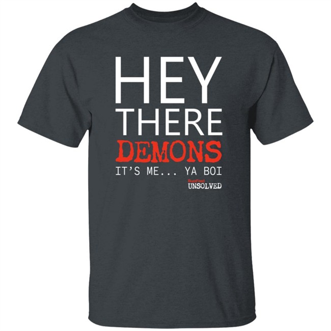 BuzzFeed Unsolved Hey There Demons It's Me Ya Boi Shirt BuzzFeed Unsolved Hey There Demons It's Me Ya Boi Shirt