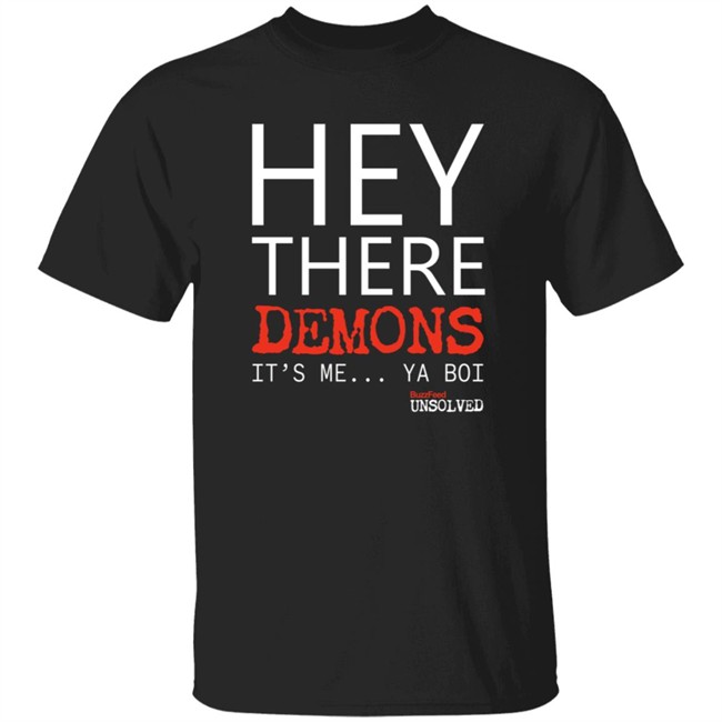 BuzzFeed Unsolved Hey There Demons It's Me Ya Boi Shirt BuzzFeed Unsolved Hey There Demons It's Me Ya Boi Shirt