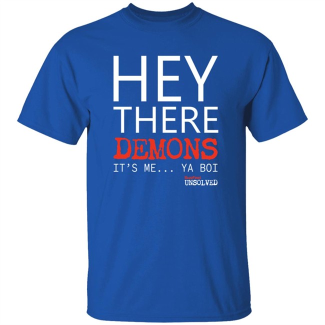 BuzzFeed Unsolved Hey There Demons It's Me Ya Boi Shirt BuzzFeed Unsolved Hey There Demons It's Me Ya Boi Shirt