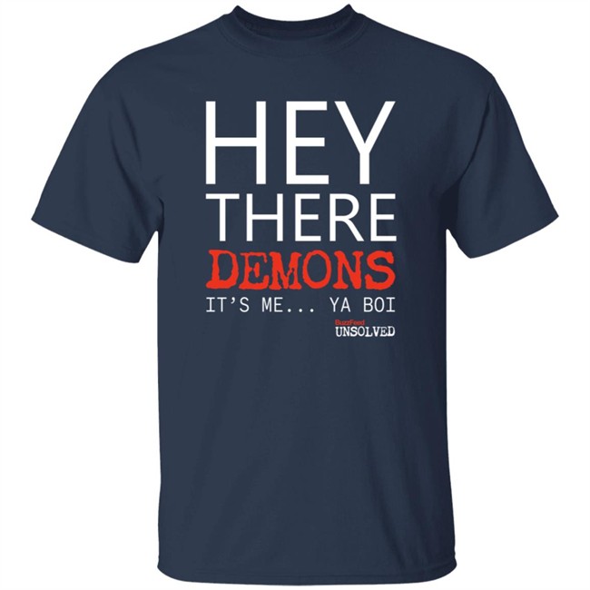 BuzzFeed Unsolved Hey There Demons It's Me Ya Boi Shirt BuzzFeed Unsolved Hey There Demons It's Me Ya Boi Shirt