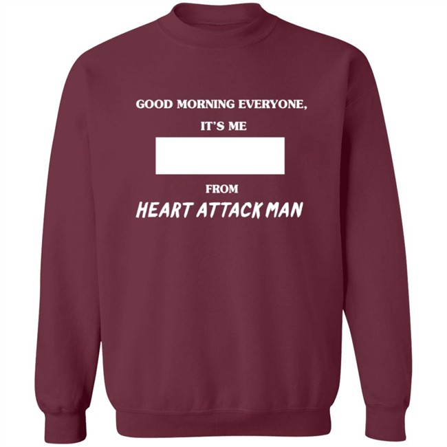 Heart Attack Man Merch Good Morning Everyone Its Me T Shirt Heart Attack Man Merch Good Morning Everyone Its Me T Shirt