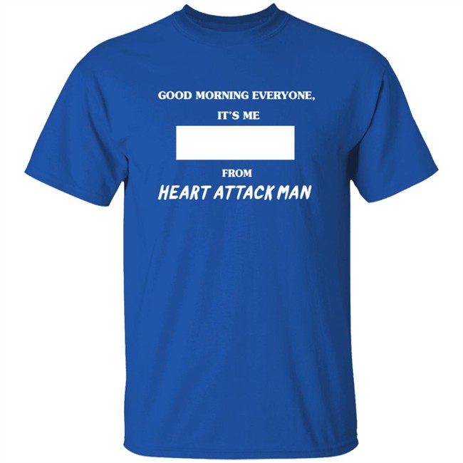 Heart Attack Man Merch Good Morning Everyone Its Me T Shirt Heart Attack Man Merch Good Morning Everyone Its Me T Shirt