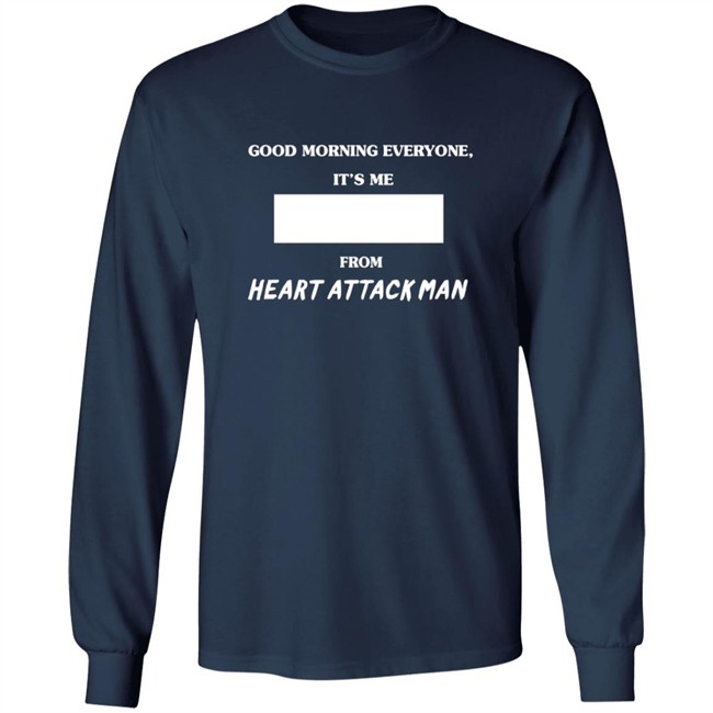 Heart Attack Man Merch Good Morning Everyone Its Me T Shirt Heart Attack Man Merch Good Morning Everyone Its Me T Shirt