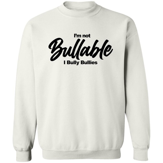 I'm Not Bullable I Bully Bullies T Shirt Somizi I'm Not Bullable I Bully Bullies T Shirt Somizi