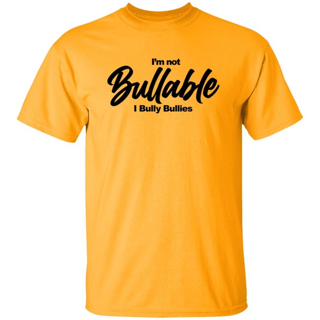 I'm Not Bullable I Bully Bullies T Shirt Somizi I'm Not Bullable I Bully Bullies T Shirt Somizi