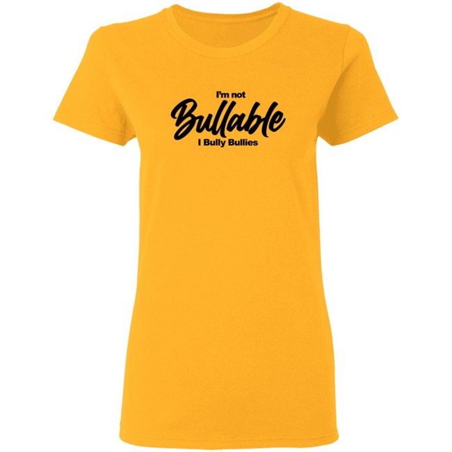 I'm Not Bullable I Bully Bullies T Shirt Somizi I'm Not Bullable I Bully Bullies T Shirt Somizi