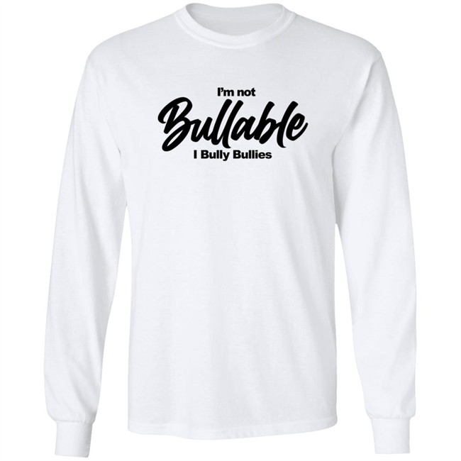 I'm Not Bullable I Bully Bullies T Shirt Somizi I'm Not Bullable I Bully Bullies T Shirt Somizi