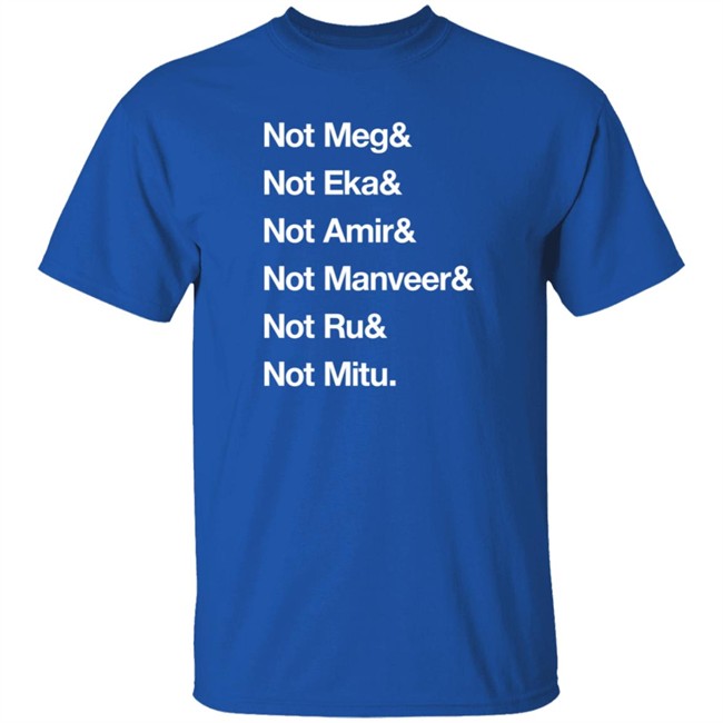 Not Meg Eka Amir Manveer Ru Mitu Shirt Ekanaut Not Meg Eka Amir Manveer Ru Mitu Shirt Ekanaut