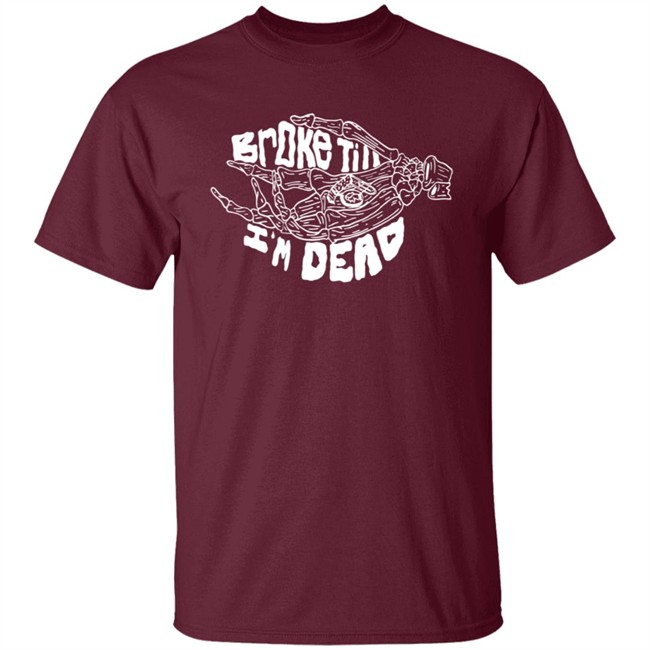 Broke Till Im Dead Hoodie Broke Till Im Dead Hoodie