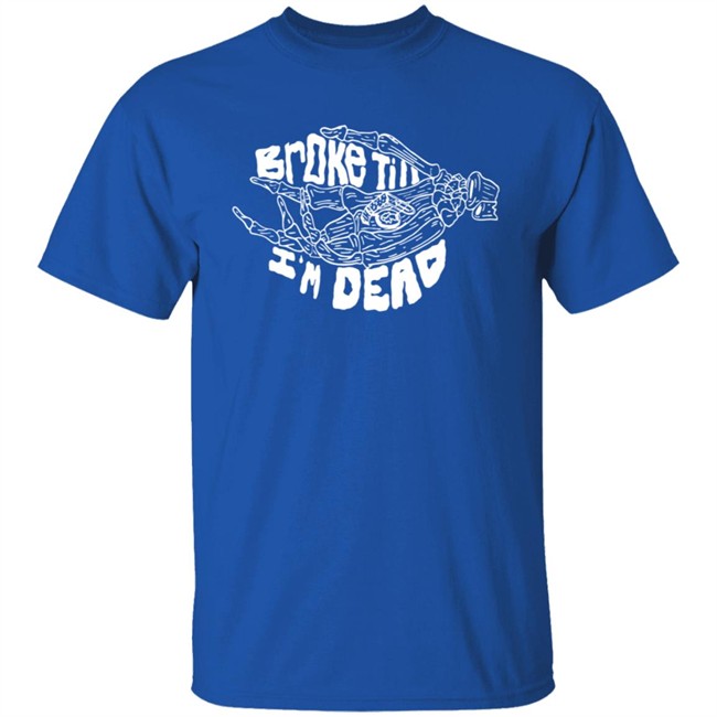 Broke Till Im Dead Hoodie Broke Till Im Dead Hoodie