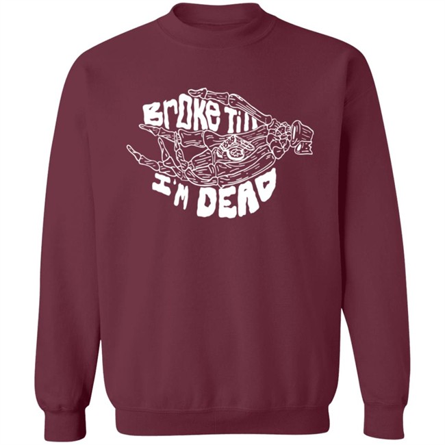 Broke Till Im Dead Hoodie Broke Till Im Dead Hoodie