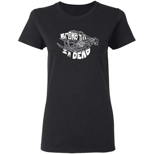 Broke Till Im Dead Hoodie Broke Till Im Dead Hoodie