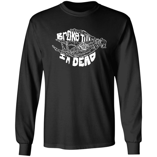 Broke Till Im Dead Hoodie Broke Till Im Dead Hoodie