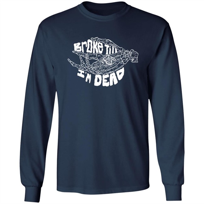 Broke Till Im Dead Hoodie Broke Till Im Dead Hoodie