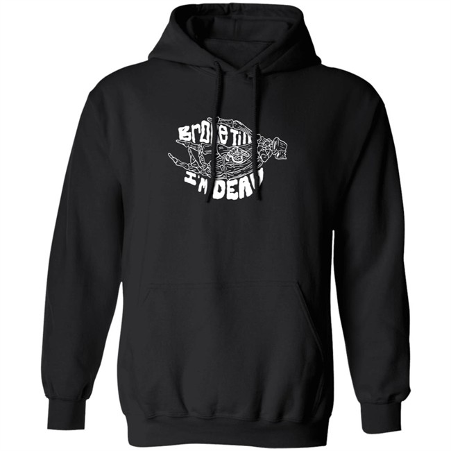 Broke Till Im Dead Hoodie Broke Till Im Dead Hoodie