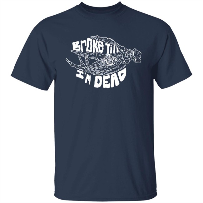 Broke Till Im Dead Hoodie Broke Till Im Dead Hoodie