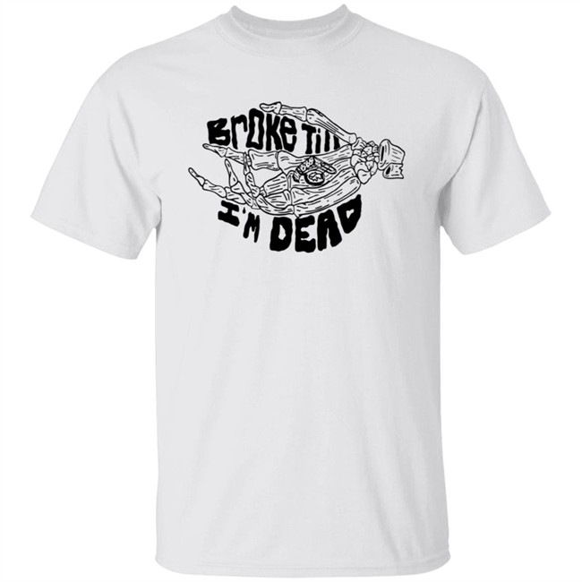 Broke Till Im Dead Hoodie White Broke Till Im Dead Hoodie White