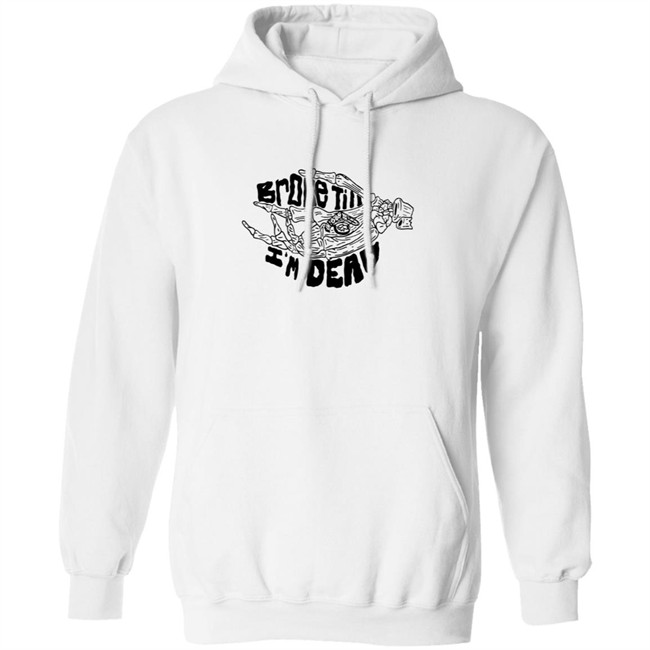 Broke Till Im Dead Hoodie White Broke Till Im Dead Hoodie White