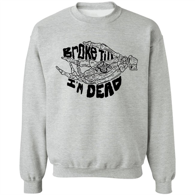 Broke Till Im Dead Hoodie White Broke Till Im Dead Hoodie White