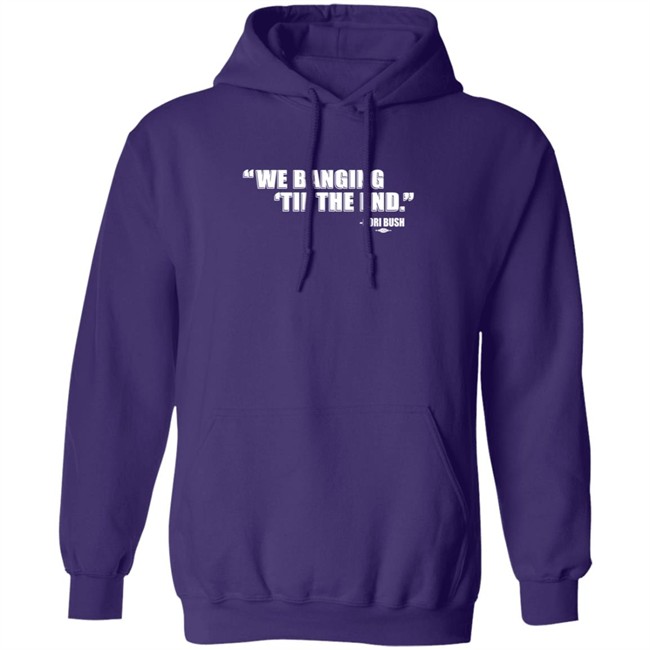 Coribush Merch We Banging Til The End T Shirt Coribush Merch We Banging Til The End T Shirt